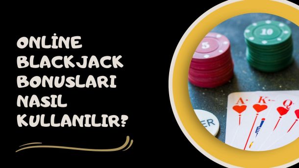 Online Blackjack Bonusları Nasıl Kullanılır